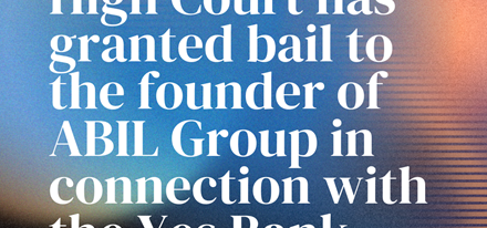 The Bombay High Court has granted bail to the founder of ABIL Group in connection with the Yes Bank-DHFL scam.